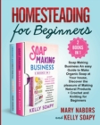 Homesteading for Beginners (2 Books in 1) : Soap Making Business An easy Guide to Make Organic Soap at Your house, Discover the pleasure of Making Natural Products + Crochet and Knitting for Beginners - Book