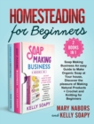 Homesteading for Beginners (2 Books in 1) : Soap Making Business An easy Guide to Make Organic Soap at Your house, Discover the pleasure of Making Natural Products + Crochet and Knitting for Beginners - Book