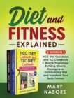 Diet and Fitness Explained (2 Books in 1) : HCG Diet Cookbook and TLC Cookbook + Muscle Physiology: Building Muscle, Staying Lean, Bodybuilding Diet and Transform Your Body Forever - Book