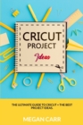 Cricut Project Ideas : The Ultimate Guide To Cricut + The Best Project Ideas - Book