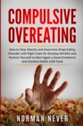 Compulsive Overeating : How to Stop Obesity and Overcome Binge Eating Disorder with Right Code for Develop Mindful and Nurture Yourself to Start Again a Good Emotional and Intuitive Habits with Food - Book