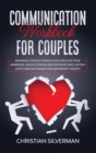 Communication Workbook for Couples : Enhance Conflict Resolution Skills in your Marriage, Build a Strong Relationship and Lasting Love through Dialectical Behavior Therapy - Book