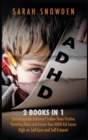 ADHD : 2 Books in 1: Unmanageable Behavior? Follow These Positive Parenting Rules and Ensure Your ADHD Kid Scores High on Self-Care and Self-Esteem! - Book