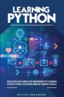 Learning Python : The Ultimate Guide for Beginners to Coding with Python Accompanied by Useful Tools - Book