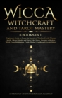 Wicca Witchcraft and Tarot Mastery 6 Books in 1 : Beginner's Guide to Learn the Secrets of Witchcraft with Wiccan Spells, Moon Rituals, and Tools Like Tarots. Become a Modern Witch Using Meditation, C - Book
