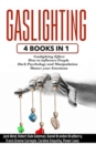 Gaslighting : 4 Books in 1: Gaslighting effect + How to influence people + Dark Psychology and Manipulation + Master your Emotions - Book