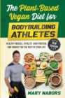 The Plant-Based Vegan Diet for Bodybuilding Athletes (NEW VERSION) : Healthy Muscle, Vitality, High Protein, and Energy for the Rest of your Life - Book