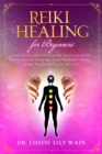 Reiki Healing for Beginners : A step-by-step guide to Heal your Life, Improve your Health, and increase your Energy. Reiki Guided Meditations, Distance Healing, Working with Crystals and on Pets - Book