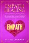 Empath Healing : A survival guide to Stop Absorbing Negative Energies and Healing from Emotional Manipulation and Narcissistic abuse. Become an empowered empath by strengthening your own empathy - Book
