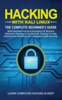 Hacking With Kali Linux : The Complete Beginner's Guide With Detailed Practical Examples Of Wireless Networks Hacking & Penetration Testing To Fully Understand The Basics Of Computer Cyber Security - Book