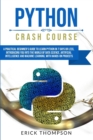 Python Crash Course : A Practical Beginner's Guide to Learn Python in 7 Days or Less, Introducing you into the World of Data Science, Artificial Intelligence and Machine Learning with Hands-on Project - Book