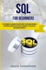 Sql for Beginners : The Fundamental Language for Data Science to Mastering Databases. An Essential Guide you Can't Miss to Learn Sql in 7 Days or Less, with Hands-on Projects. - Book