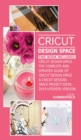Cricut Design Space : This Book Includes: Cricut Design Space: The Complete and Updated Guide of Cricut Design Space & Cricut Designs Space Project Ideas. (2019 Updated Version) - Book