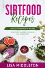 Sirtfood Recipes : Useful collection of recipes - for and after your diet - to improve your eating habits. - Book