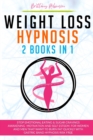 Weight Loss Hypnosis : 2 in 1 Books, Stop Emotional Eating and Sugar Cravings. Awakening Motivation and Self Esteem. For Women and Men that Want to Burn Fat Quickly with Gastric Band Hypnosis Risk Fre - Book