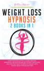 Weight Loss Hypnosis : 2 in 1 Books, Stop Emotional Eating and Sugar Cravings. Awakening Motivation and Self Esteem. For Women and Men that Want to Burn Fat Quickly with Gastric Band Hypnosis Risk Fre - Book