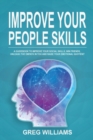 Improve Your People Skills : A Guidebook to Improve Your Social Skills, Win Friends, Unleash the Empath in You, Influence People and Raise Your Emotional Quotient - Book