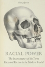 Racial Power : The Inconsistency of the Term Race and Racism in the Modern World - Book