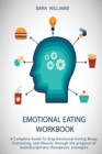 Emotional Eating Workbook : A Complete Guide To Stop Emotional Eating, Binge, Overeating, and Obesity through the proposal of multidisciplinary therapeutic strategies - Book