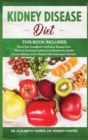 Kidney Disease Diet : This Book Includes: Renal Diet CookBook and Kidney Disease Diet. The First Complete Collection to Restore the Health of your Kidneys with a Healthy Diet and proper Lifestyle. - Book