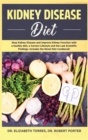 Kidney Disease Diet : Stop Kidney Disease and Improve Kidney Function with a Healthy Diet, a Correct Lifestyle and the Latest Scientific Findings; Includes the Renal Diet Cookbook - Book