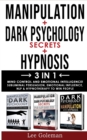 MANIPULATION + DARK PSYCHOLOGY SECRETS + HYPNOSIS - 3 in 1 : Mind Control and Emotional Intelligence! Subliminal Persuasion, Emotional-Influence, Nlp and Hypnotherapy to Win People - Book