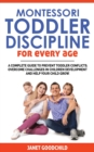 Montessori Toddler Discipline for Every Age : How to Prevent Toddler Conflicts, Overcome Challenges in Children Development and Help Your Child Grow. Positive Discipline for Guilt-Free Parenting - Book