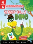 PRESCHOOL CUTTING AND PASTING - SCISSOR SKILLS WITH DINO - 4in1 : Coloring-Cutting-Gluing-Tracing: Safety Scissors Practice ActivityBook for Kids Ages 3+. Cut and Paste Preschool Skills-Dot to Dots-Al - Book