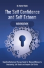 The Self Confidence and Self Esteem Workbook : Cognitive Behavioral Therapy Guide for Men and Women to Overcoming Self-Doubt and Improve Self-Critic - Book