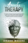 Anxiety Therapy : The Therapy To Regain Balance And Recover Anxiety, Combat And Control Anger, Worries, Phobias And Panic Attacks. Stop The Intrusive Toughts And Retrain Your Brain. - Book
