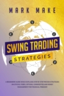 Swing Trading Strategies : A Beginners Guide Which Explains Step by Step Proven Strategies on Stocks, Forex, Options, Commodities and Money Management for Financial Freedom - Book