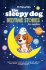 The Sleepy Dog : Bedtime Stories for Toddlers: Short Goodnight Stories to Help Babies and Toddlers Relax and Fall Asleep Quickly. Baby Sleep Solution for Ages 1, 2, 3 and 4 - Book