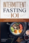 Intermittent Fasting 101 : The ultimate step by step guide to improve your life and start losing weight, burning fat and slow aging trough a 30 day challenge applying the I.F. diet and autophagy - Book