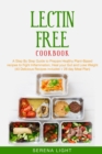 Lectin Free Cookbook : A Step By Step Guide to Prepare Healthy Plant-Based recipes to Fight Inflammation, Heal your Gut and Lose Weight (40 Delicious Recipes includes + 28 day Meal Plan) - Book