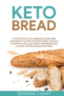 Keto Bread : A step by step low carb and gluten-free cookbook to start your ketogenic lifestyle to burn fat and lose weight preparing pizza, cookies, muffins, bakers and more - Book