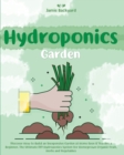 Hydroponics Garden : Discover How to Build an Inexpensive Garden at Home Even if You Are a Beginner. The Ultimate DIY Hydroponics System for Homegrown Organic Fruit, Herbs and Vegetables - Book