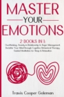 Master Your Emotions : This Book Includes: Overthinking, Anxiety in Relationship and Anger Management. Declutter Your Mind through Cognitive Behavioral Therapy. Guided Meditation for Sleep and Relaxat - Book