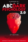 The ABC ... DARK PSYCHOLOGY 2.0 - 10 Books in 1 - 2nd Edition : Learn the World of Manipulation and Mind Control. The Psychological Skills you Need to Analyze People. Use Body Language, CBT and NLP. - Book