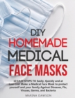 DIY Homemade Medical Face Masks : 10 EASY STEPS TO Easily, Quickly and at Low-cost Make: a Medical Face Mask to protect yourself and your family Against Diseases, Flu, Viruses, Germs, and Bacteria - Book