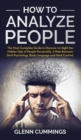 How to Analyze People : The Most Complete Guide to Discover on Sight the Hidden Side of People Personality. A Ride Between Dark Psychology, Body Language and Mind Control - Book