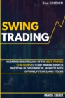 Swing Trading : A Comprehensive Guide of the Best-Proven Strategies to Start Making Profits Investing in the Financial Markets with Options, Futures, and Stocks - Book