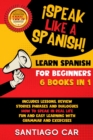LEARN SPANISH FOR BEGINNERS !Speak Like a Spanish! 6 BOOKS IN 1 : Includes Lessons, Review Stories, Phrases and Dialogues how to Speak in Real-Life. Fun ad Easy Learning With Grammar and Exercises. - Book