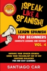 Learn Spanish for Beginners Vol 4 Complete Lessons and Review : !Speak Like a Spanish! Improve Your Spoken Spanish, Grow Your Vocabulary Day by Day Contains Dialogues. Fun and Easy Learning. - Book