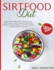 Sirtfood Diet : A Smart 7 Days Meal Plan to Kick-Start your Skinny Gene, Get Lean Muscle and Burn Fat. 200 Easy and Tasty Recipes to Feel Great, Stay Fit and Enjoy the Food You Love - Book