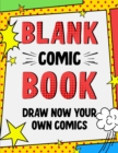 Blank Comic Book : Draw Now Your Own Comics - 108 Pages of Fun with Variety of Templates - A Large 8.5 x 11 Notebook and Sketchbook for Kids, Teens and Adults - Book