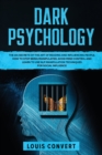 Dark Psychology : The 101 Secrets of the Art of Reading and Influencing People, How to Stop Being Manipulated, Avoid Mind Control and Learn to use NLP Manipulation Techniques for Social Influence - Book