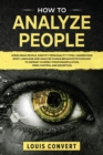 How to Analyze People : Speed Read People, Identify Personality Types, Understand Body Language and Analyze Human Behavior Psychology to Defend Yourself from Manipulation, Mind Control and Deception - Book