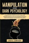 Manipulation and Dark Psychology : A Complete Guide to Excel in the Art of Persuasion, improving your Social Skills for Leadership, Influencing People and Increasing our Emotional Intelligence - Book