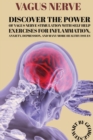 Vagus Nerve : Discover The Power Of Vagus Nerve Stimulation With Self Help Exercises For Inflammation, Anxiety, Depression, And Many More Healthy Issues - Book