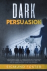 Dark Persuasion : The Ultimate Guide to Understand NLP Persuasion Psychology, Practice Dark Psychology and the Art of Manipulation to Defend Oneself - Book